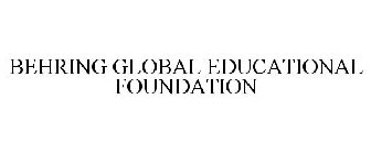 BEHRING GLOBAL EDUCATIONAL FOUNDATION
