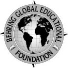 BEHRING GLOBAL EDUCATIONAL FOUNDATION