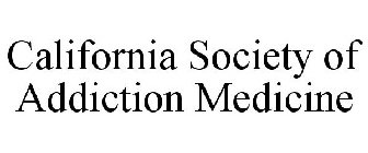 CALIFORNIA SOCIETY OF ADDICTION MEDICINE