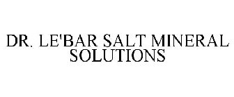 DR. LE'BAR SALT MINERAL SOLUTIONS