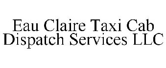 EAU CLAIRE TAXI CAB DISPATCH SERVICES LLC