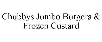 CHUBBYS JUMBO BURGERS & FROZEN CUSTARD
