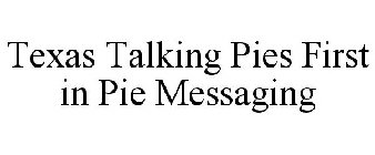 TEXAS TALKING PIES FIRST IN PIE MESSAGING