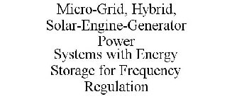 MICRO-GRID, HYBRID, SOLAR-ENGINE-GENERATOR POWER SYSTEMS WITH ENERGY STORAGE FOR FREQUENCY REGULATION