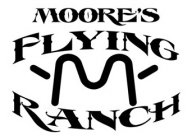 MOORE'S FLYING M RANCH