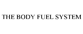 THE BODY FUEL SYSTEM