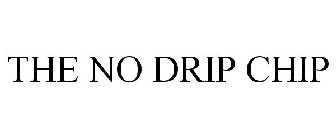 THE NO DRIP CHIP