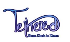 TETHERED FROM DUSK TO DAWN