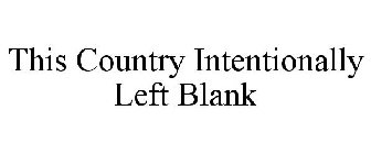 THIS COUNTRY INTENTIONALLY LEFT BLANK