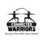 CONNECTED WARRIORS SERVING THOSE WHO HAVE SERVED