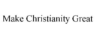 MAKE CHRISTIANITY GREAT