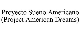 PROYECTO SUENO AMERICANO (PROJECT AMERICAN DREAMS)