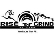 RISE 'N' GRIND FITNESS WORKOUTS THAT FIT