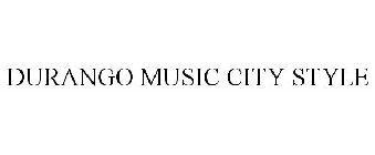 DURANGO MUSIC CITY STYLE