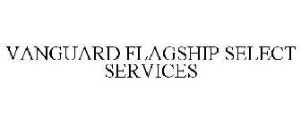 VANGUARD FLAGSHIP SELECT SERVICES