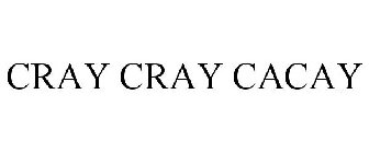 CRAY CRAY CACAY