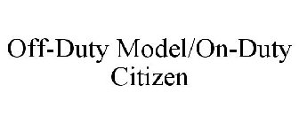 OFF-DUTY MODEL/ON-DUTY CITIZEN