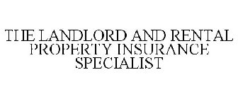 THE LANDLORD AND RENTAL PROPERTY INSURANCE SPECIALIST