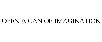 OPEN A CAN OF IMAGINATION