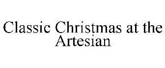 CLASSIC CHRISTMAS AT THE ARTESIAN