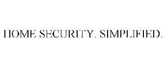 HOME SECURITY. SIMPLIFIED.