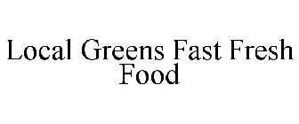 LOCAL GREENS FAST FRESH FOOD