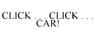 CLICK . . . CLICK . . . CAR!