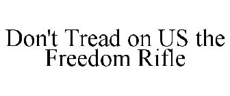 DON'T TREAD ON US THE FREEDOM RIFLE
