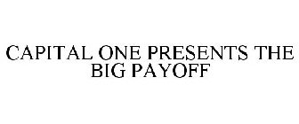 CAPITAL ONE PRESENTS THE BIG PAYOFF