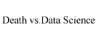 DEATH VS.DATA SCIENCE