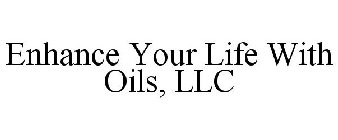 ENHANCE YOUR LIFE WITH OILS, LLC