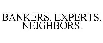 BANKERS. EXPERTS. NEIGHBORS.