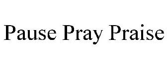 PAUSE PRAY PRAISE