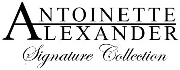 ANTOINETTE ALEXANDER SIGNATURE COLLECTION