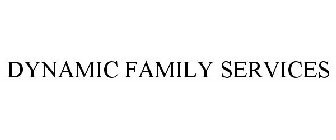 DYNAMIC FAMILY SERVICES