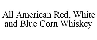 ALL AMERICAN RED, WHITE AND BLUE CORN WHISKEY