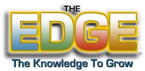 THE EDGE THE KNOWLEDGE TO GROW