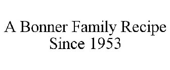 A BONNER FAMILY RECIPE SINCE 1953