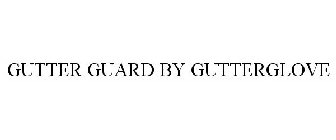 GUTTER GUARD BY GUTTERGLOVE