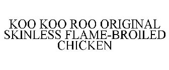 KOO KOO ROO ORIGINAL SKINLESS FLAME-BROILED CHICKEN