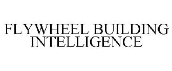 FLYWHEEL BUILDING INTELLIGENCE