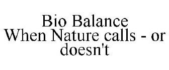 BIO BALANCE WHEN NATURE CALLS - OR DOESN'T