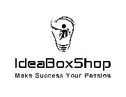 I IDEABOXSHOP MAKE SUCCESS YOUR PASSION