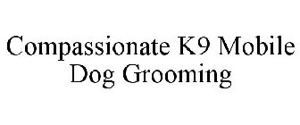 COMPASSIONATE K9 MOBILE DOG GROOMING