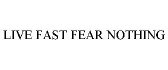 LIVE FAST FEAR NOTHING
