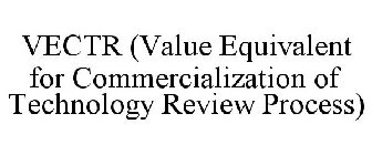 VECTR (VALUE EQUIVALENT FOR COMMERCIALIZATION OF TECHNOLOGY REVIEW PROCESS)