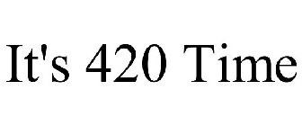 IT'S 420 TIME