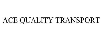 ACE QUALITY TRANSPORT