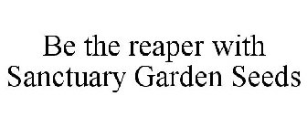 BE THE REAPER WITH SANCTUARY GARDEN SEEDS