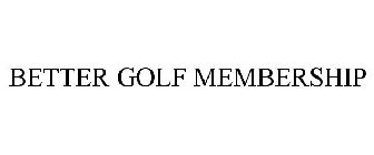 BETTER GOLF MEMBERSHIP